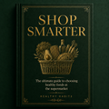 Shop Smarter | The Ultimate Healthy Grocery Guide (PDF eBook)