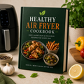 Healthy Air Fryer Cookbook | 30 Easy & Crispy Recipes for Everyday Cooking (PDF eBook)